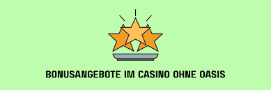 Casino Online ohne Oasis Die Vorteile und Möglichkeiten