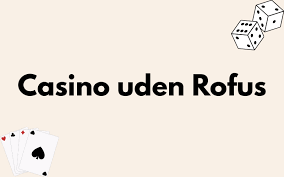 Bedste Casino Uden Om Rofus Din Guide til Online Spil