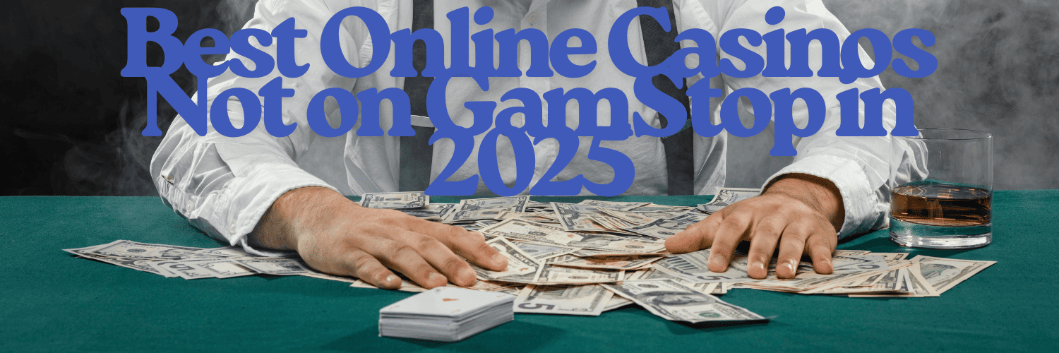 Exploring Casinos Not Registered on Gamstop -2068703980